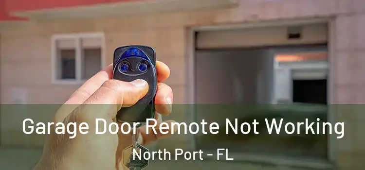  Garage Door Remote Not Working North Port - FL