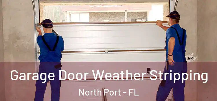  Garage Door Weather Stripping North Port - FL